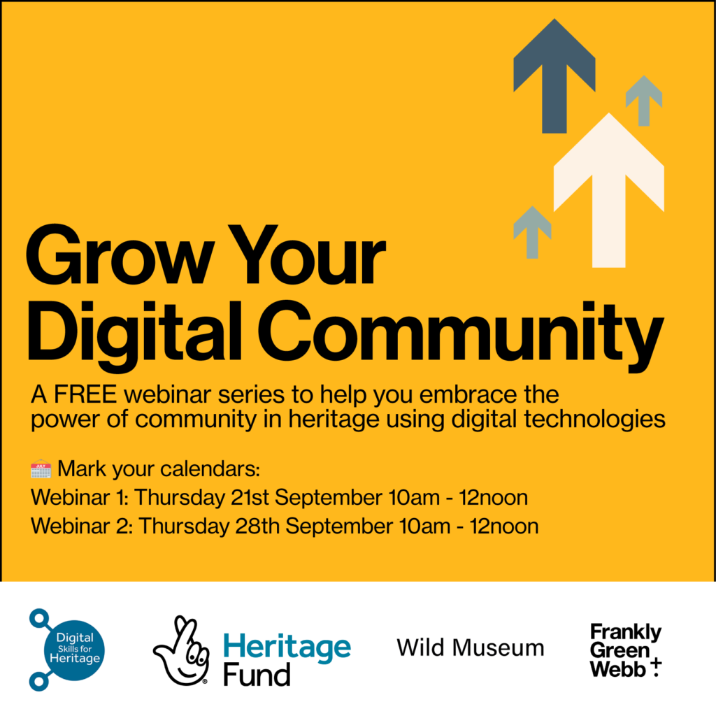 Grow Your Digital Community Seminar series - to highlight new ways to work with partners, volunteers and grassroots communities in Heritage
